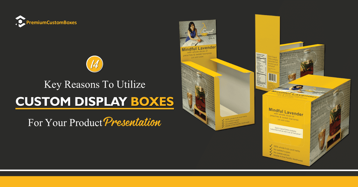 14 Key Reasons To Utilize Custom Display Boxes For Your Product Presentation