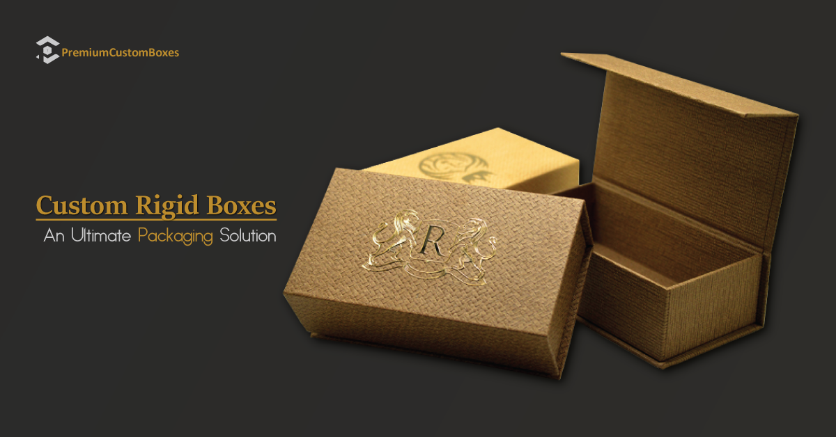 Custom Rigid Boxes: An Ultimate Packaging Solution