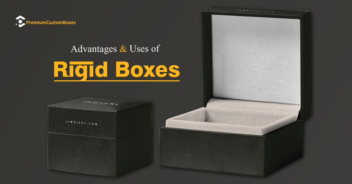 Advantages and Uses of Rigid Boxes