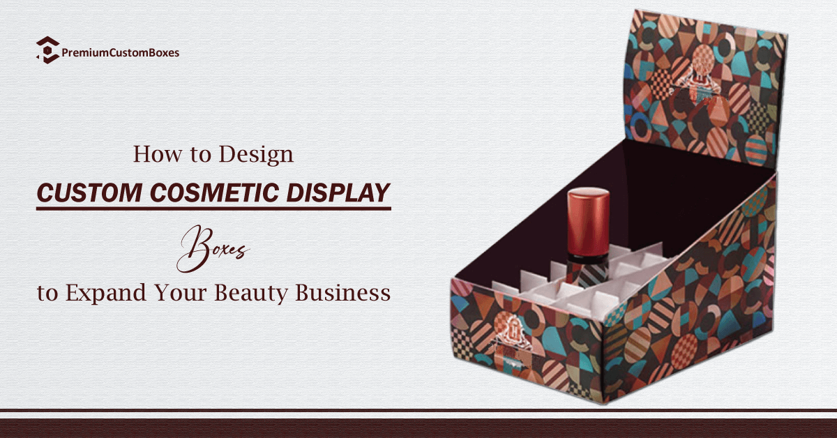 How to Design Cosmetic Display Boxes