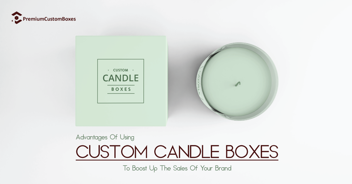 Advantages Of Using Custom Candle Boxes