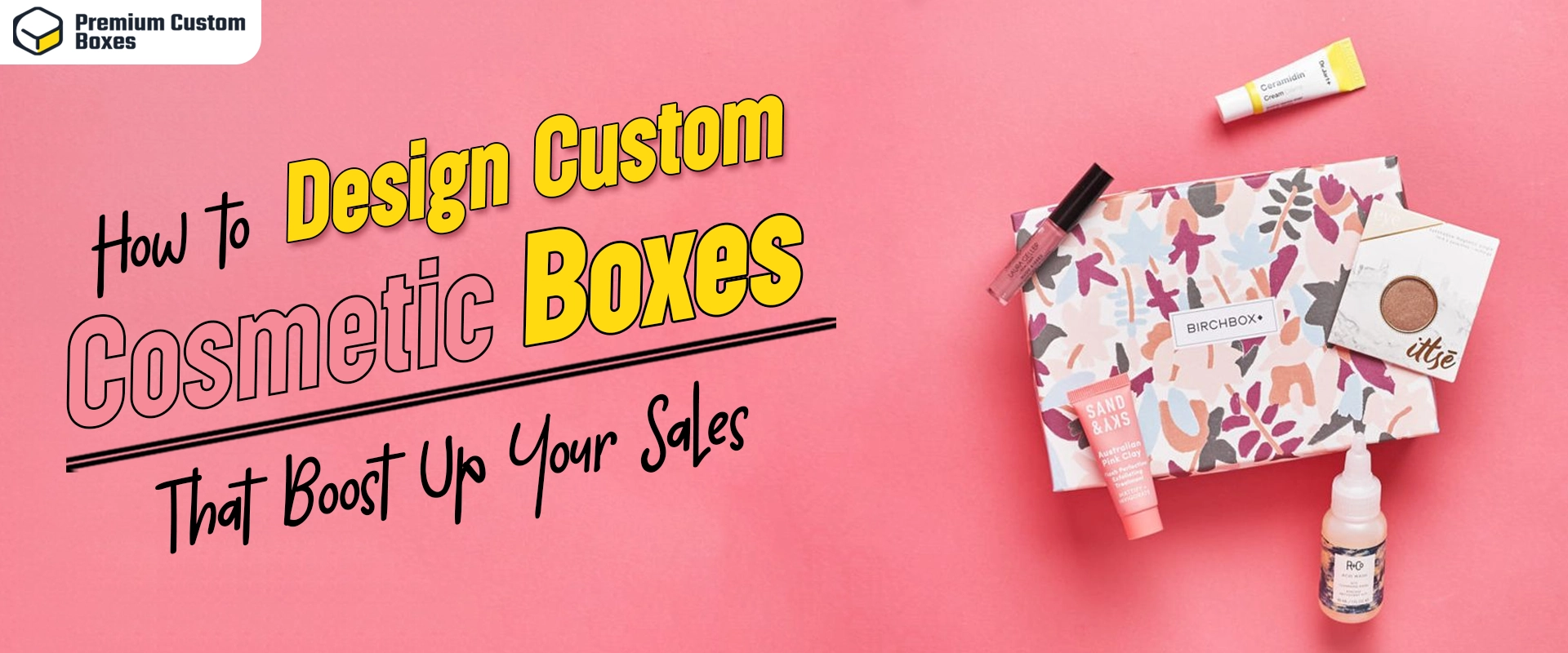 How To Design Custom Cosmetic Boxes that Boost Up Your Sales