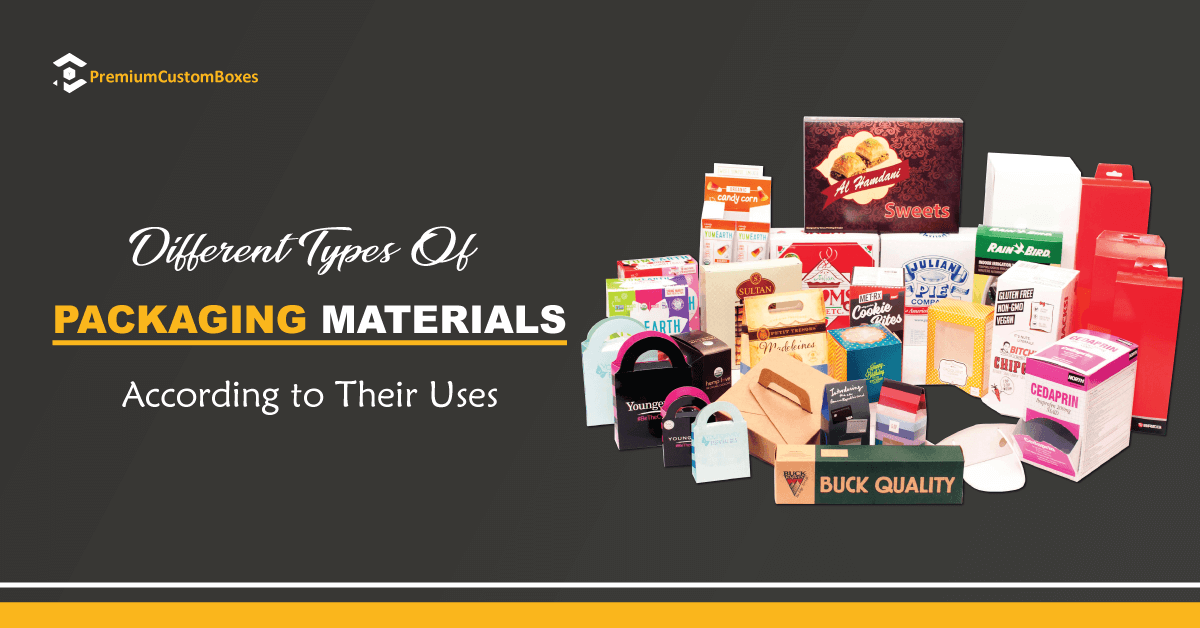 Different Types Of Packaging Materials According to Their Uses