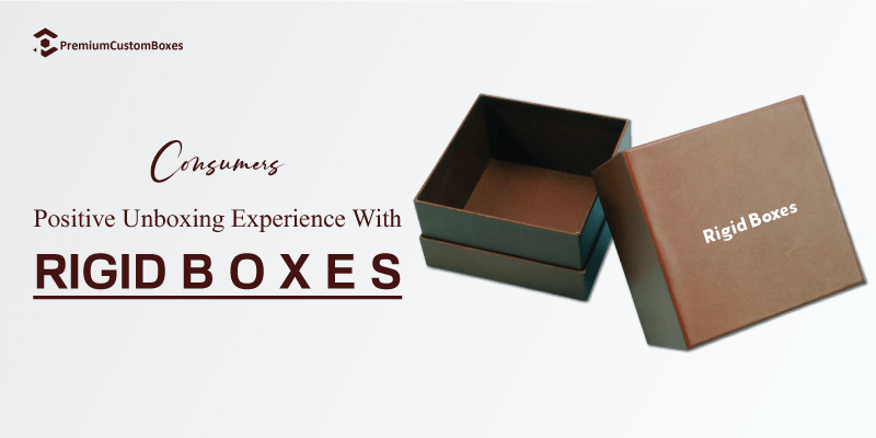improve unboxing experience with rigid boxes