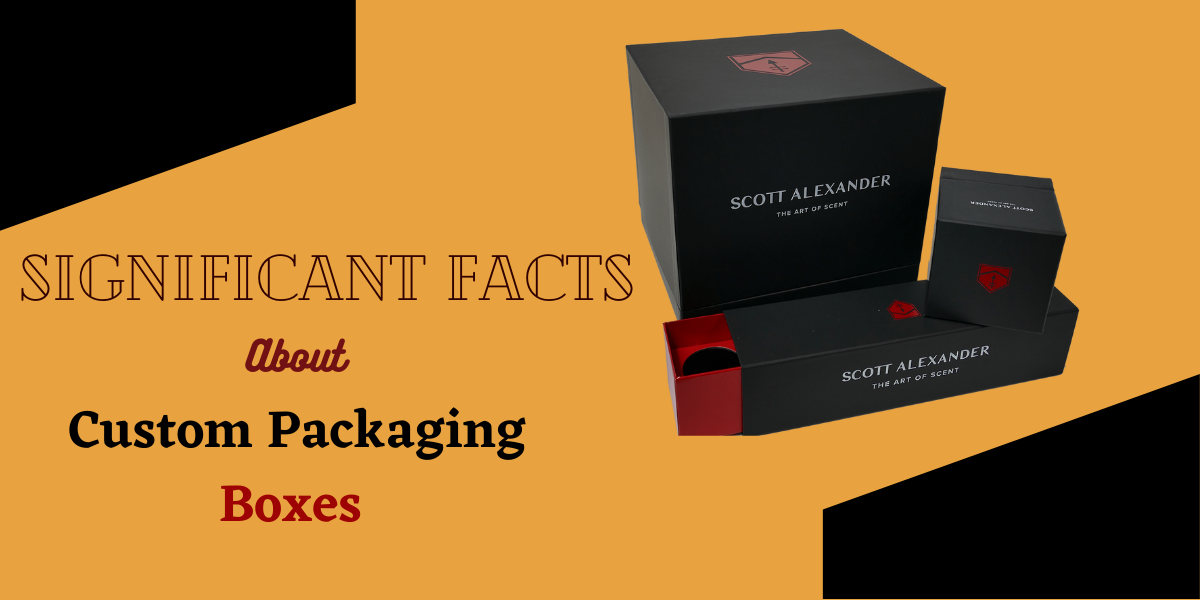 Significant Facts About Custom Packaging Boxes For Brands