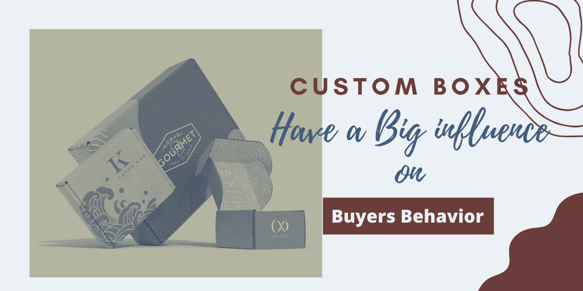 Custom Boxes – Have A Big Influence On Buyer’s Behavior